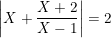 \dpi{100} \small \left | X+\frac{X+2}{X-1} \right |=2